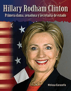 Hillary Rodham Clinton: Primera Dama, Senadora Y Secretaria de Estado