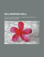 Hillingdon Hall: Or, the Cockney Squire: A Tale of Country Life