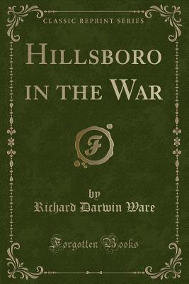 Hillsboro in the War (Classic Reprint) - Ware, Richard Darwin