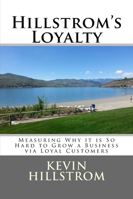 Hillstrom's Loyalty: Measuring Why it is So Hard to Grow a Business via Loyal Customers - Hillstrom, Kevin