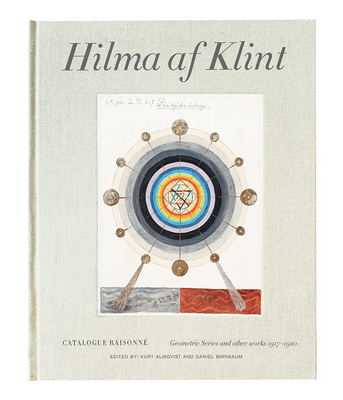 Hilma AF Klint: Geometric Series and Other Works 1917-1920: Catalogue Raisonn Volume V - Af Klint, Hilma, and Birnbaum, Daniel (Foreword by), and Almqvist, Kurt (Foreword by)