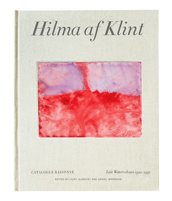 Hilma AF Klint: Late Watercolours 1922-1941: Catalogue Raisonn Volume VI - Af Klint, Hilma, and Birnbaum, Daniel (Foreword by), and Almqvist, Kurt (Foreword by)