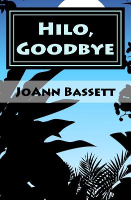 Hilo, Goodbye: An Islands of Aloha Mystery - Bassett, Joann