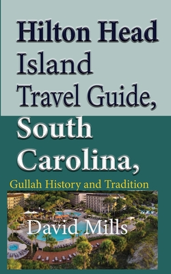 Hilton Head Island Travel Guide, South Carolina, USA: Gullah History and Tradition - Mills, David