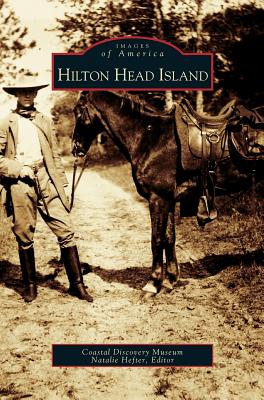 Hilton Head Island - Coastal Discovery Museum, and Coastal Doscovery Museum, and Hefter, Natalie (Editor)