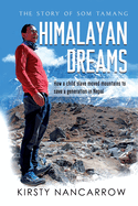 Himalayan Dreams: The Story of Som Tamang - How a Child Slave Moved Mountains to Save a Generation in Nepal