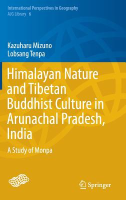 Himalayan Nature and Tibetan Buddhist Culture in Arunachal Pradesh, India: A Study of Monpa - Mizuno, Kazuharu, and Tenpa, Lobsang