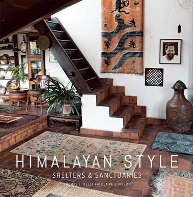 Himalayan Style (Architecture, Photography, Travel Book): Shelters & Sanctuaries - Kelly, Thomas (Photographer), and Burkert, Claire