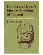 Himiko and Japan's Elusive Chiefdom of Yamatai: Archaeology, History, and Mythology