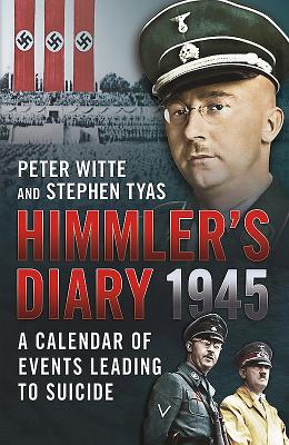 Himmler's Diary 1945: A Calender of Events Leading to Suicide - Tyas, Stephen, and Witte, Peter