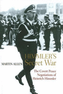 Himmler's Secret War: The Covert Peace Negotiations of Heinrich Himmler