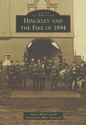 Hinckley and the Fire of 1894 - Lyseth, Alaina Wolter, and Tomas, Walt (Foreword by)