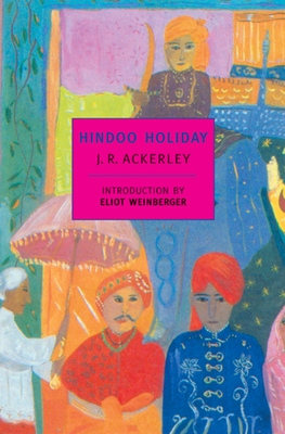 Hindoo Holiday - Ackerley, J R, and Weinberger, Eliot (Introduction by)