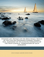 Hindoo Law. Defence of the Daya Bhaga. Notice of the Case on Prosoono Coomar Tagore's Will. Judgment of the Judicial Committee of the Privy Council. Examination of Such Judgment