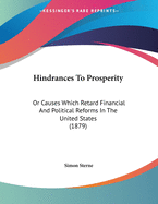 Hindrances to Prosperity: Or Causes Which Retard Financial and Political Reforms in the United States (1879)