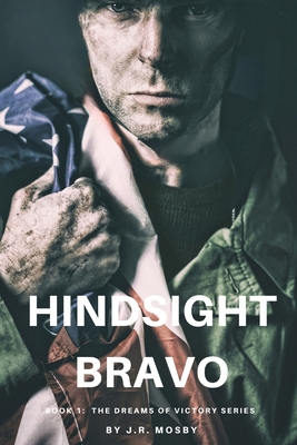 Hindsight Bravo: Book 1 in the Dreams of Victory Series - Mosby, J R