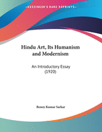 Hindu Art, Its Humanism and Modernism: An Introductory Essay (1920)