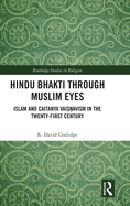 Hindu Bhakti Through Muslim Eyes: Islam and Caitanya Vai  avism in the Twenty-First Century