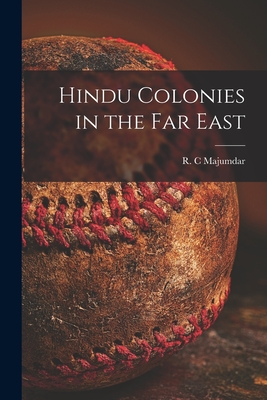 Hindu Colonies in the Far East - Majumdar, R C (Creator)