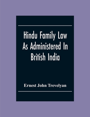 Hindu Family Law: As Administered In British India - John Trevelyan, Ernest