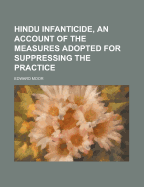 Hindu Infanticide, an Account of the Measures Adopted for Suppressing the Practice