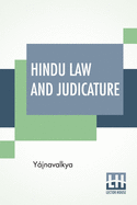 Hindu Law And Judicature: From The Dharma- stra Of Yjnavalkya In English With Explanatory Notes And Introduction By Edward Rer And W. A. Montriou