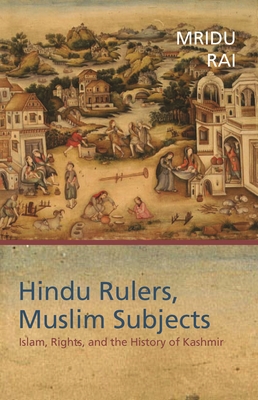 Hindu Rulers, Muslim Subjects: Islam, Rights, and the History of Kashmir - Rai, Mridu