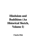 Hinduism and Buddhism (an Historical Sketch, Volume I)