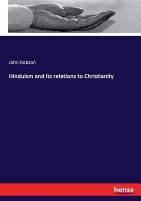 Hinduism and its relations to Christianity - Robson, John