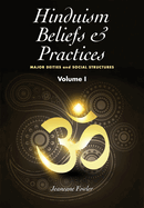 Hinduism Beliefs and Practices: Volume I -- Major Deities and Social Structures