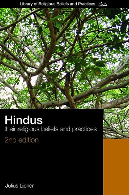 Hindus: Their Religious Beliefs and Practices - Lipner, Julius