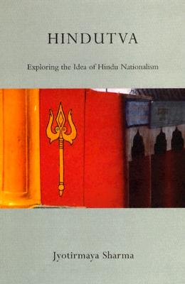 Hindutva: Exploring the Idea of Hindu Nationalism - Sharma, Jyotirmay