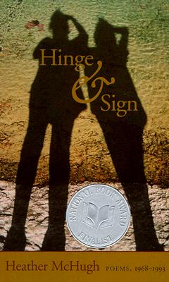 Hinge & Sign: Poems, 1968-1993 - McHugh, Heather