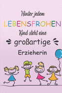 Hinter Jedem Lebensfrohen Kind Steht Eine Groartige Erzieherin: Notizbuch Liniert Geschenk Fr Erzieherinnen Und Lehrerinnen