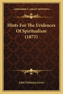 Hints for the Evidences of Spiritualism (1875)