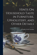 Hints On Household Taste in Furniture, Upholstery, and Other Details