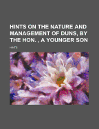 Hints on the Nature and Management of Duns, by the Hon., a Younger Son