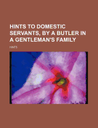 Hints to Domestic Servants, by a Butler in a Gentleman's Family