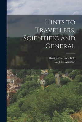 Hints to Travellers, Scientific and General - Freshfield, Douglas W, and L Wharton, W J