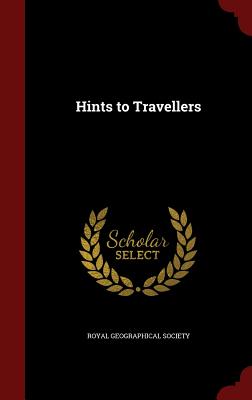 Hints to Travellers - Royal Geographical Society (Creator)