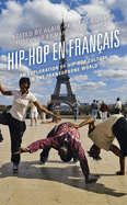 Hip-Hop En Fran?ais: An Exploration of Hip-Hop Culture in the Francophone World