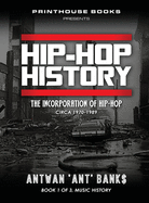 Hip-Hop History (Book 1 of 3): The Incorporation of Hip-Hop: Circa 1970-1989
