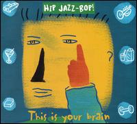 Hip Jazz Bop: This Is Your Brain - Various Artists