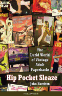 Hip Pocket Sleaze: The Lurid World of Vintage Adult Paperbacks