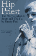 Hip Priest: The Story of Mark E.Smith and the Fall