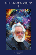 Hip Santa Cruz 7: First person accounts of the Hip Culture of Santa Cruz, California From 1960's - 2024
