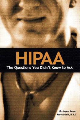 Hipaa: The Questions You Didn't Know to Ask - Meyer, Jason, and Schiff, Merry