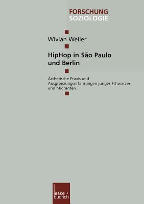 Hiphop in Sao Paulo Und Berlin: Asthetische Praxis Und Ausgrenzungserfahrungen Junger Schwarzer Und Migranten - Weller, Wivian