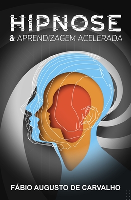 Hipnose & Aprendizagem Acelerada - de Carvalho, Fbio Augusto