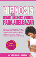 Hipnosis De Banda Gstrica Virtual Para Adelgazar: Hipnosis De Banda Gstrica Virtual Para La P?rdida De Peso Extrema. Superar La Comida Compulsiva Y Detener La Sobrealimentaci?n Con Meditaci?n.